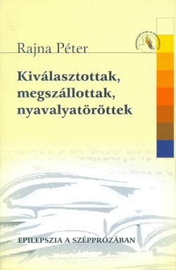 Kiválasztottak, megszállottak, nyavalyatöröttek - Epilepszia a szépprózában