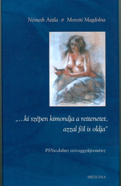 ...ki szépen kimondja a rettenetet, azzal föl is oldja