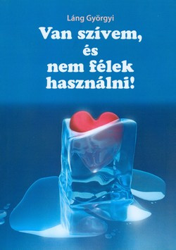 Van szívem, és nem félek használni!
