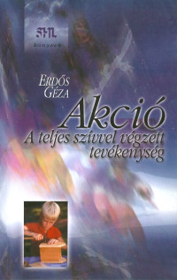 Akció. A teljes szívvel végzett tevékenység