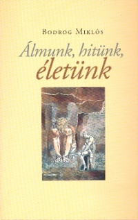 Álmunk, hitünk, életünk