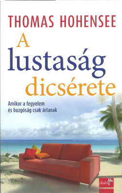 A lustaság dicsérete - Amikor a fegyelem és buzgóság csak ártanak