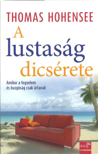 A lustaság dicsérete - Amikor a fegyelem és buzgóság csak ártanak