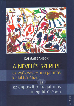 ​A nevelés szerepe az egészséges magatartás kialakításában és az önpusztító magatartás megelőzésében
