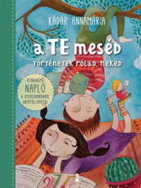 ​A TE meséd. Történetek rólad, neked