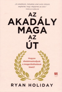 ​Az akadály maga az út - Hogyan diadalmaskodjunk a megpróbáltatások felett?