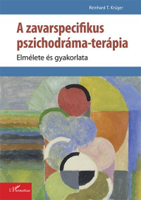 ​A zavarspecifikus pszichodráma-terápia - Elmélete és gyakorlata