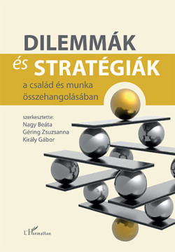 Dilemmák és stratégiák a család és a munka összehangolásában