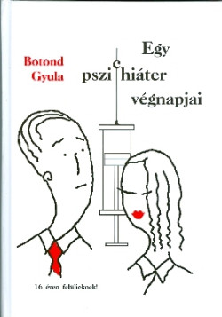 Egy pszichiáter végnapjai. Poszt-irrealista dokumentumregény