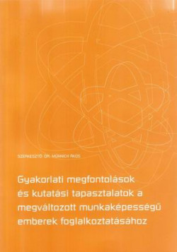 Gyakorlati megfontolások és kutatási tapasztalatok a megváltozott munkaképességű emberek foglalkoztatásához