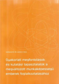 Gyakorlati megfontolások és kutatási tapasztalatok a megváltozott munkaképességű emberek foglalkoztatásához