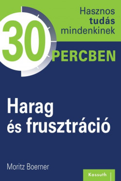 ​Harag és frusztráció - Hasznos tudás mindenkinek 30 percben