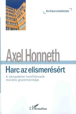 Harc az elismerésért - A társadalmi konfliktusok morális grammatikája