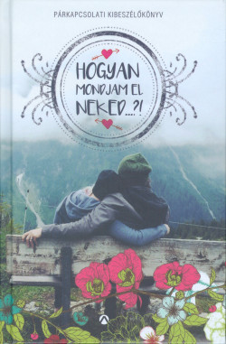 Hogyan mondjam el neked...?! - párkapcsolati kibeszélőkönyv