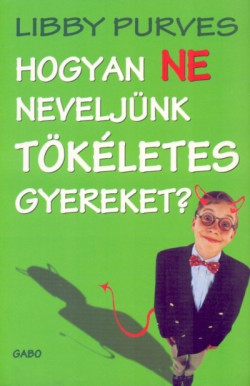 ​Hogyan ne neveljünk tökéletes gyereket?