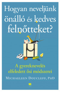 ​Hogyan neveljünk önálló és kedves felnőtteket?