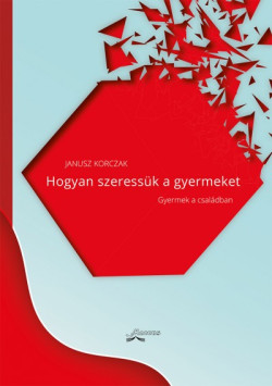 ​Hogyan szeressük a gyermeket - Gyermek a családban