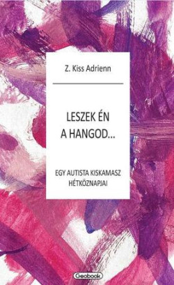 Leszek én a hangod - egy autista kiskamasz hétköznapjai