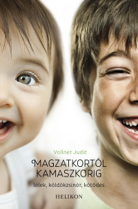 ​Magzatkortól kamaszkorig - Lélek, köldökzsinór, kötődés