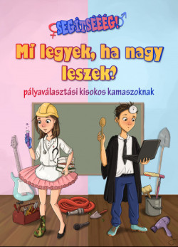 ​Segítsééég! - Mi legyek, ha nagy leszek?