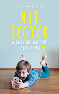 ​Mit tegyek a kütyüre kattant gyerekemmel?