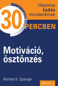 Motiváció, ösztönzés 30 percben