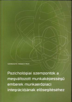 Pszichológiai szempontok a megváltozott munkaképességű emberek munkaerőpiaci integrációjának elősegítéséhez