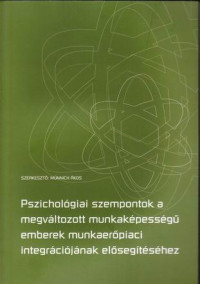 Pszichológiai szempontok a megváltozott munkaképességű emberek munkaerőpiaci integrációjának elősegítéséhez