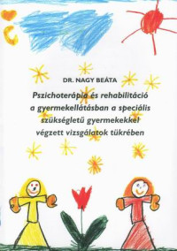 Pszichoterápia és rehabilitáció a gyermekellátásban a speciális szükségletű gyermekekkel végzett vizsgálatok tükrében