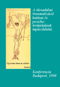 A társadalmi traumatizáció hatásai és pszichoterápiájának tapasztalatai (e-könyv)