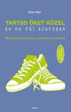 Tartsd őket közel, de ne túl szorosan!