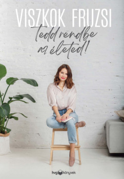 ​Tedd rendbe az életed!