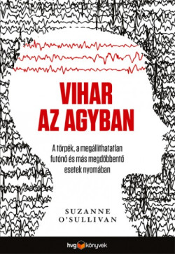​Vihar az agyban - A törpék, a megállíthatatlan futónő és más megdöbbentő esetek nyomában